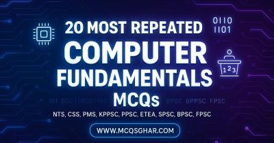 20 Most Repeated Computer Fundamentals MCQs for NTS, CSS, PMS, KPPSC, PPSC, ETEA, SPSC, BPSC, and FPSC